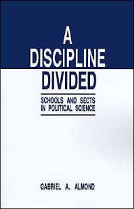 A Discipline Divided: Schools and Sects in Political Science Gabriel Abraham Almond Author