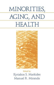 Minorities, Aging and Health Kyriakos S. Markides Editor