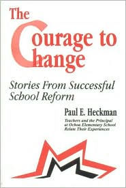 The Courage to Change: Stories from Successful School Reform - Paul E. Heckman