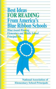 Best Ideas for Reading From America's Blue Ribbon Schools: What Award-Winning Elementary and Middle School Principals Do - NAESP NAESP