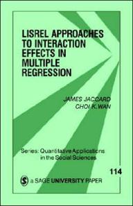 LISREL Approaches to Interaction Effects in Multiple Regression James Jaccard Author