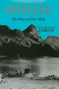 George Montague Wheeler: The Man And The Myth Doris Ostrander Dawdy Author