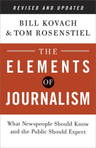 The Elements of Journalism, Revised and Updated 3rd Edition: What Newspeople Should Know and the Public Should Expect Bill Kovach Author
