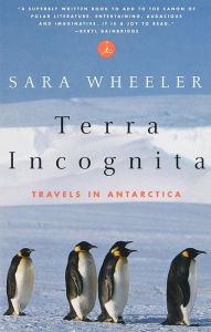 Terra Incognita: Travels in Antarctica Sara Wheeler Author