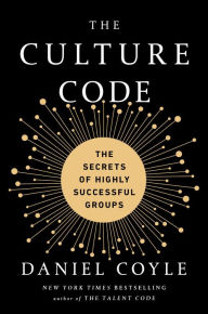 The Culture Code: The Secrets of Highly Successful Groups Daniel Coyle Author