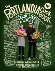 The Portlandia Cookbook: Cook Like a Local Fred Armisen Author