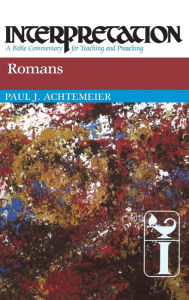 Romans: Interpretation: A Bible Commentary for Teaching and Preaching Paul J. Achtemeier Author