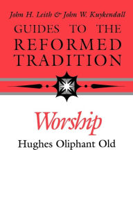Worship: Guides to the Reformed Tradition Hughes Oliphant Old Author