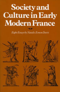 Society and Culture in Early Modern France: Eight Essays by Natalie Zemon Davis Natalie  Zemon Davis Author