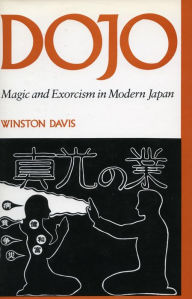 Dojo: Magic and Exorcism in Modern Japan Winston Davis Author