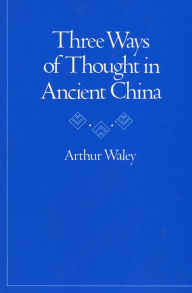 Three Ways of Thought in Ancient China Arthur Waley Author