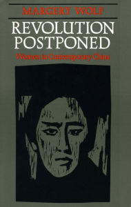 Revolution Postponed: Women in Contemporary China - Margery Wolf