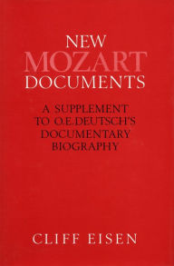 New Mozart Documents: A Supplement to O. E. Deutsch's Documentary Biography Cliff Eisen Author