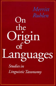 On the Origin of Languages: Studies in Linguistic Taxonomy Merritt Ruhlen Author