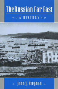 The Russian Far East: A History John  J. Stephan Author