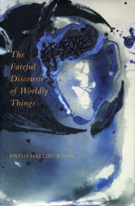 The Fateful Discourse of Worldly Things David Halliburton Author