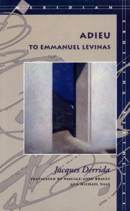 Adieu to Emmanuel Levinas Jacques Derrida Author