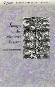 Images of the Medieval Peasant Paul  Freedman Author