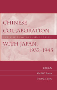 Chinese Collaboration with Japan, 1932-1945: The Limits of Accommodation David P. Barrett Editor