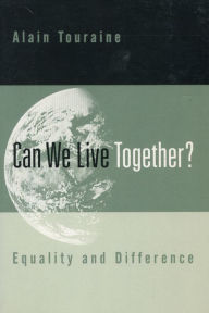 Can We Live Together?: Equality and Difference Alain Touraine Author