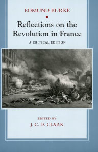 Reflections on the Revolution in France: A Critical Edition Edmund Burke Author