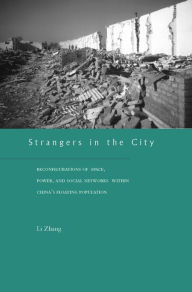 Strangers in the City: Reconfigurations of Space, Power, and Social Networks Within China's Floating Population Li Zhang Author
