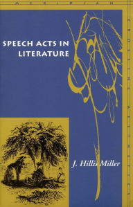 Speech Acts in Literature J. Hillis Miller Author