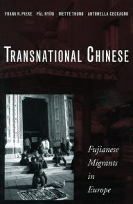 Transnational Chinese: Fujianese Migrants in Europe Frank N. Pieke Author