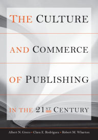 The Culture and Commerce of Publishing in the 21st Century Albert  N. Greco Author