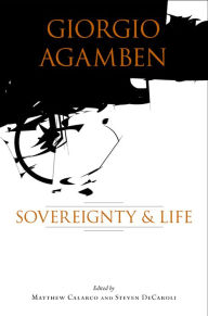 Giorgio Agamben: Sovereignty and Life Matthew Calarco Editor