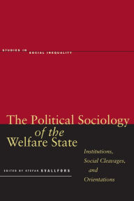 The Political Sociology of the Welfare State: Institutions, Social Cleavages, and Orientations Stefan Svallfors Editor