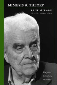 Mimesis and Theory: Essays on Literature and Criticism, 1953-2005 RenÃ© Girard Author