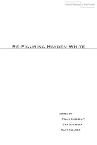Re-Figuring Hayden White Frank Ankersmit Editor