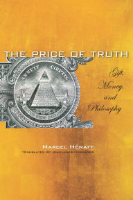The Price of Truth: Gift, Money, and Philosophy Marcel Hénaff Author