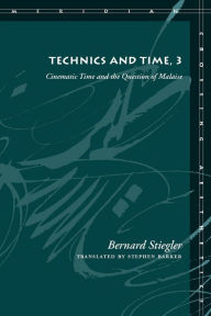 Technics and Time, 3: Cinematic Time and the Question of Malaise Bernard Stiegler Author