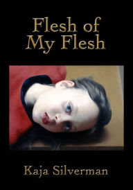 Flesh of My Flesh Kaja Silverman Author