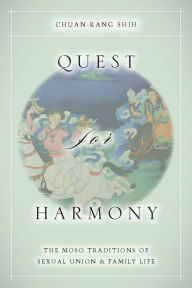 Quest for Harmony: The Moso Traditions of Sexual Union and Family Life. Chuan-kang Shih Author