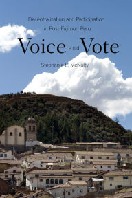 Voice and Vote: Decentralization and Participation in Post-Fujimori Peru Stephanie McNulty Author
