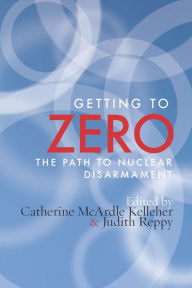 Getting to Zero: The Path to Nuclear Disarmament - Catherine Kelleher