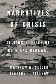 Narratives of Crisis: Telling Stories of Ruin and Renewal - Matthew Seeger