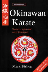 Okinawan Karate: Teachers, Styles and Secret Techniques Mark Bishop Author
