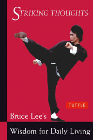 Striking Thoughts: Bruce Lee's Wisdom for Daily Living Bruce Lee Author