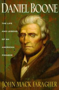 Daniel Boone: The Life and Legend of an American Pioneer John Mack Faragher Author