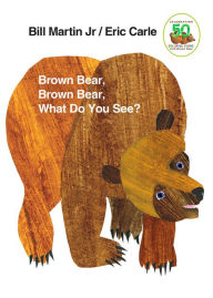Brown Bear, Brown Bear, What Do You See? Bill Martin Jr. Author