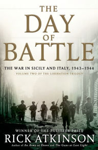The Day of Battle: The War in Sicily and Italy, 1943-1944 (Liberation Trilogy, Volume 2) Rick Atkinson Author