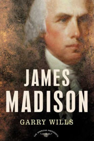 James Madison (American Presidents Series) Garry Wills Author