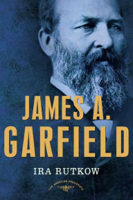 James A. Garfield (American Presidents Series) Ira Rutkow Author
