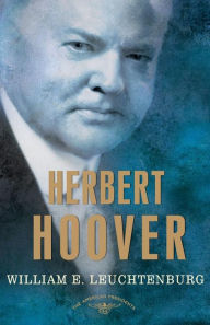 Herbert Hoover (American Presidents Series) William E. Leuchtenburg Author