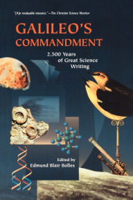 Galileo's Commandment: 2,500 Years of Great Science Writing Edmund Blair Bolles Editor