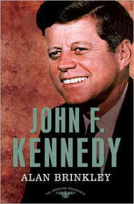 John F. Kennedy: The American Presidents Series: The 35th President, 1961-1963 Alan Brinkley Author
